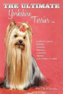 Patricia O'Grady - Ultimate Yorkshire Terrier Book, Häftad. Tillgänglighet: Lägg i varukorg