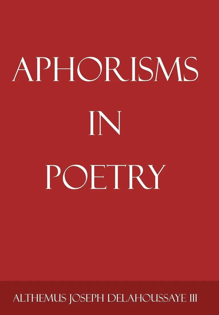 Althemus Joseph Delahoussaye III - Aphorisms in Poetry, Inbunden. Tillgänglighet: Lägg i varukorg