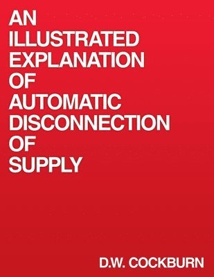 D.W. Cockburn - Illustrated Explanation of Automatic Disconnection of Supply, Häftad. Tillgänglighet: Lägg i varukorg