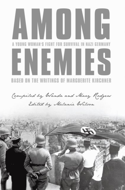 Melanie Wilson - Among Enemies: a Young Woman's Fight for Survival in Nazi Germany, E-bok