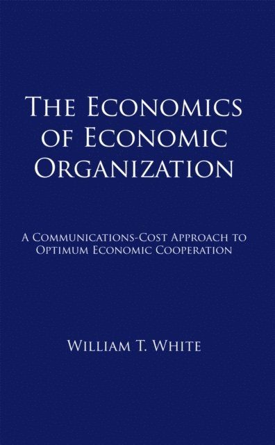 William T. White - Economics of Economic Organization, E-bok