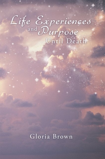 Gloria Brown - Life Experiences and Purpose Until Death, E-bok