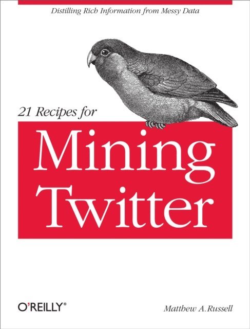 Matthew A. Russell - 21 Recipes for Mining Twitter, E-bok