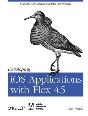 Rich Tretola - Developing iOS Applications with Flex 4.5, Häftad