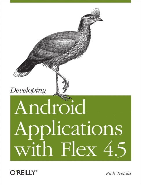 Rich Tretola - Developing Android Applications with Flex 4.5, E-bok