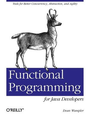 Dean Wampler - Functional Programming for Java Developers, Häftad