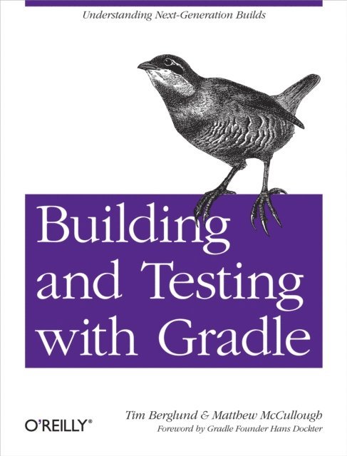 Matthew McCullough, Tim Berglund - Building and Testing with Gradle, E-bok