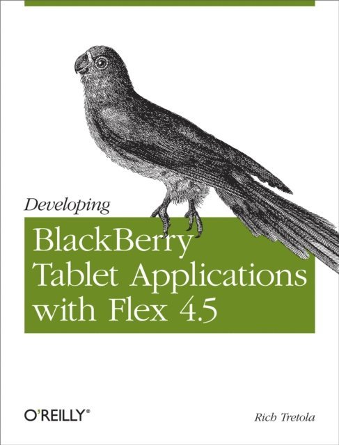 Rich Tretola - Developing BlackBerry Tablet Applications with Flex 4.5, E-bok