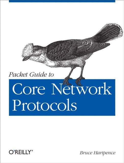 Bruce Hartpence - Packet Guide to Core Network Protocols, E-bok