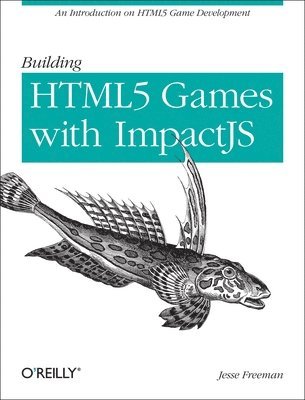 Jesse Freeman - Building HTML5 Games with ImpactJS, Häftad
