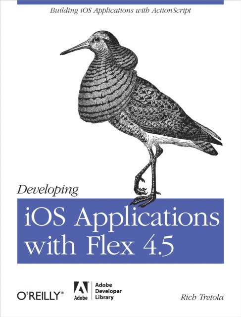 Rich Tretola - Developing iOS Applications with Flex 4.5, E-bok