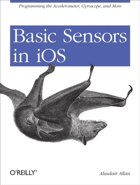 Alasdair Allan - Basic Sensors in iOS, E-bok