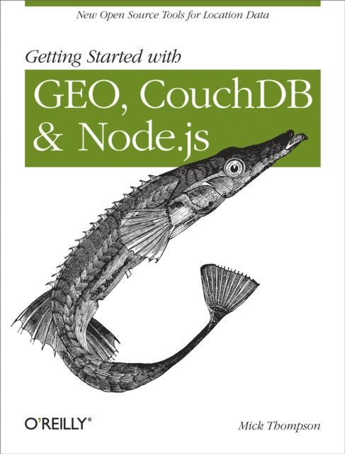 Mick Thompson - Getting Started with GEO, CouchDB, and Node.js, E-bok