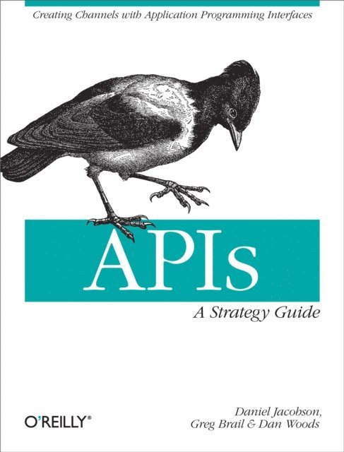 Dan Woods, Greg Brail, Daniel Jacobson - APIs: A Strategy Guide, E-bok