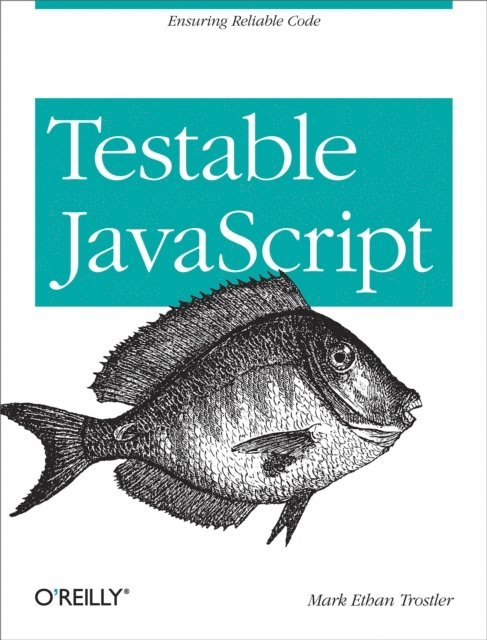 Mark  Ethan Trostler - Testable JavaScript, E-bok