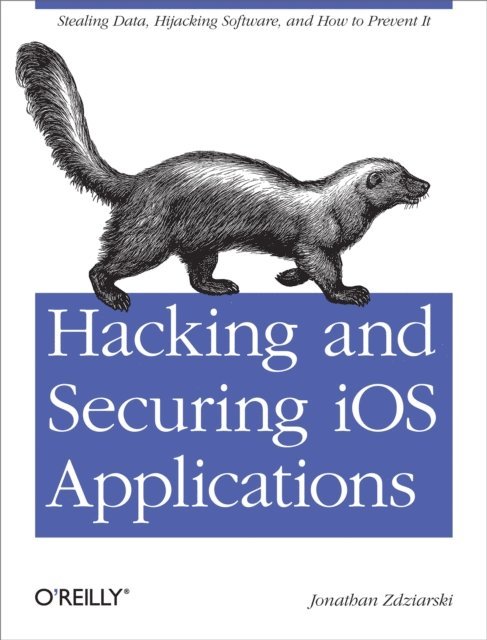 Jonathan Zdziarski - Hacking and Securing iOS Applications, E-bok