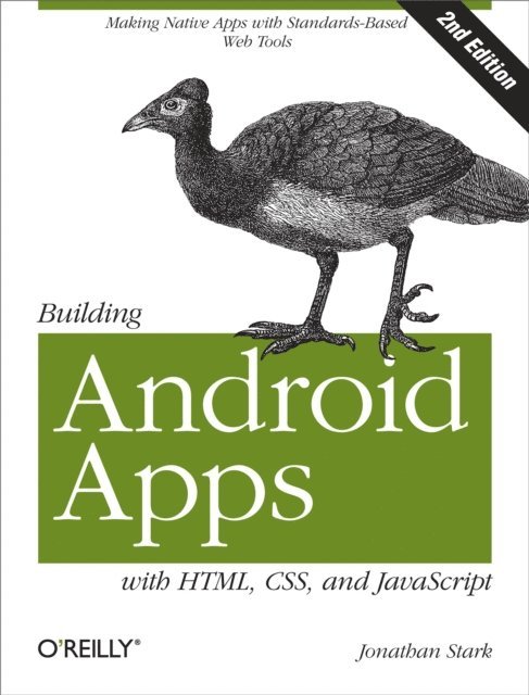 Brian MacDonald, Brian Jepson, Jonathan Stark - Building Android Apps with HTML, CSS, and JavaScript, E-bok