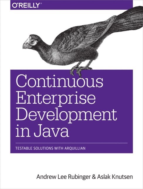 Aslak Knutsen, Andrew Lee Rubinger - Continuous Enterprise Development in Java, E-bok