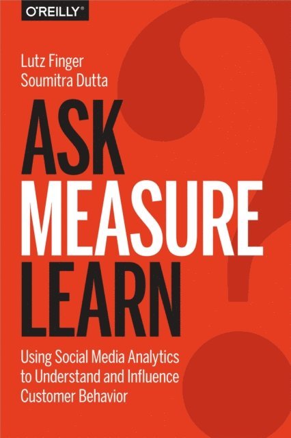 Soumitra Dutta, Lutz Finger - Ask, Measure, Learn, E-bok