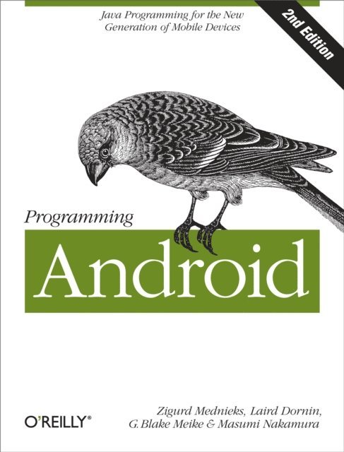 Masumi Nakamura, G. Blake Meike, Laird Dornin, Zigurd Mednieks - Programming Android, E-bok