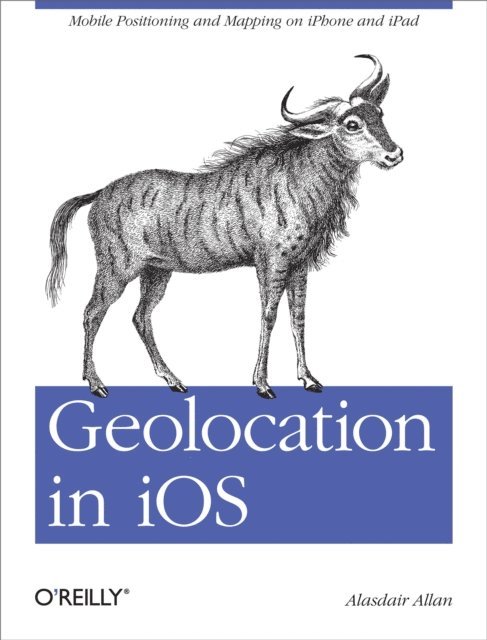 Alasdair Allan - Geolocation in iOS, E-bok