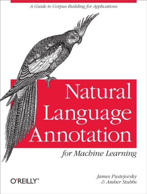Amber Stubbs, James Pustejovsky - Natural Language Annotation for Machine Learning, E-bok