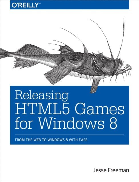 Jesse Freeman - Releasing HTML5 Games for Windows 8, E-bok
