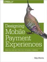 Designing Mobile Payment Experiences av Skip Allums