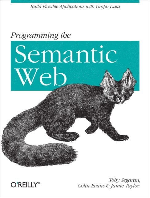 Jamie Taylor, Colin Evans, Toby Segaran - Programming the Semantic Web, E-bok
