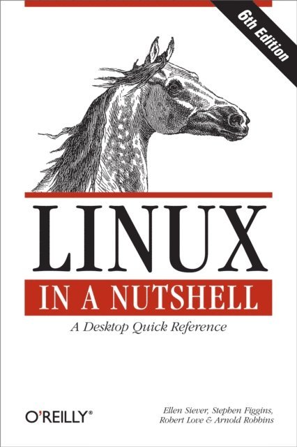 Arnold Robbins, Robert Love, Stephen Figgins, Ellen Siever - Linux in a Nutshell, E-bok