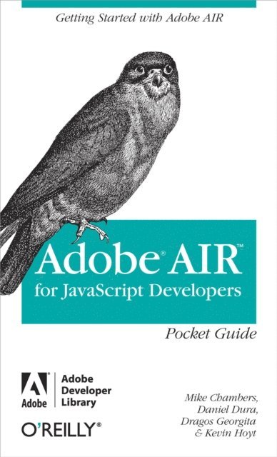 Dragos Georgita, Kevin Hoyt, Daniel Dura, Mike Chambers - AIR for Javascript Developers Pocket Guide, E-bok