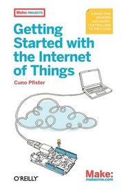 Getting Started With The Internet Of Things