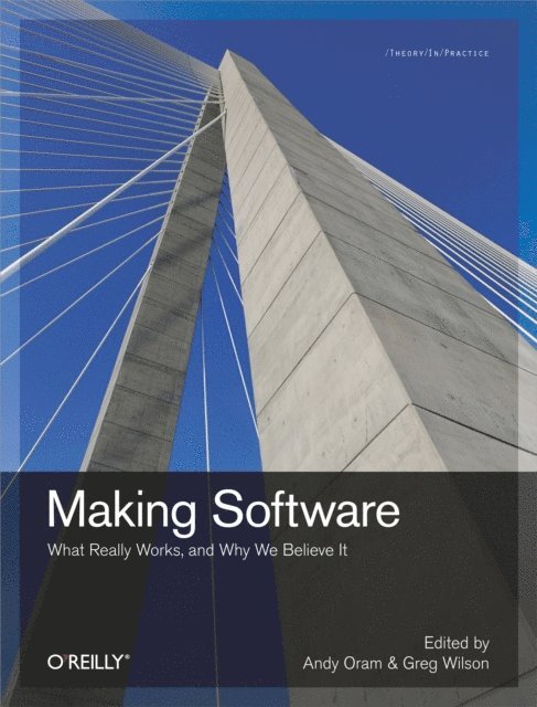 Greg Wilson, Andy Oram - Making Software, E-bok