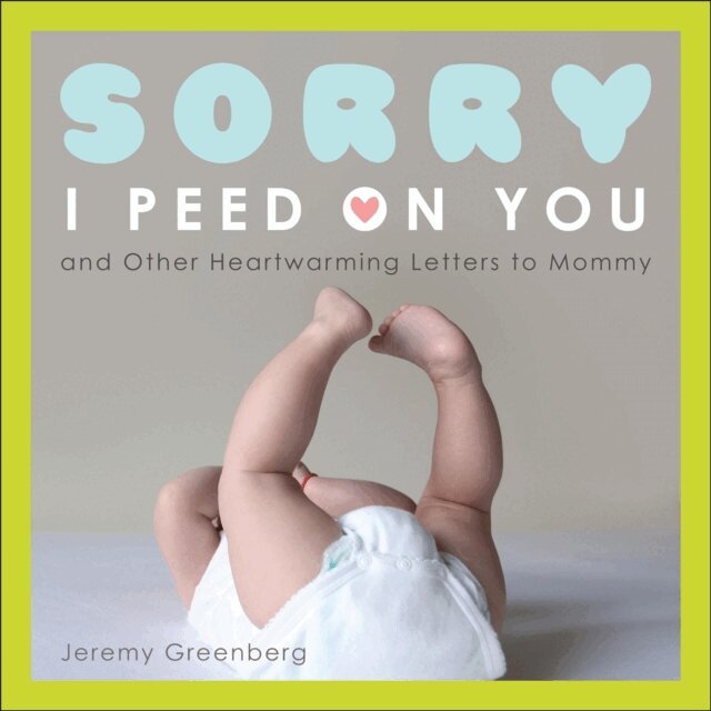 Jeremy Greenberg - Sorry I Peed on You (and Other Heartwarming Letters to Mommy), E-bok. Tillgänglighet: Lägg i varukorg