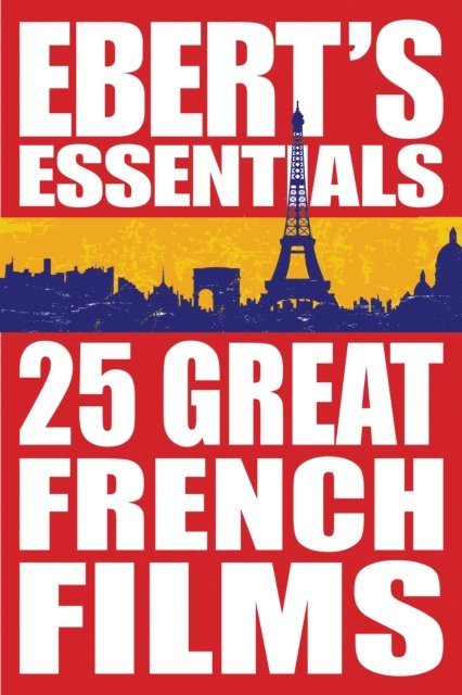 Roger Ebert - 25 Great French Films, E-bok