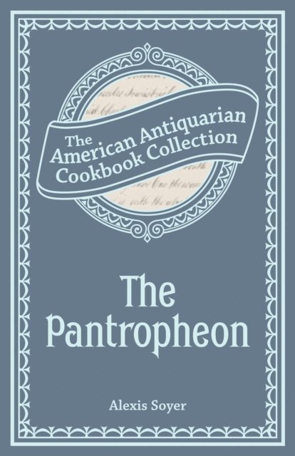 Alexis Soyer - Pantropheon, E-bok