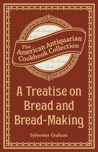 Sylvester Graham - Treatise on Bread and Bread-Making, E-bok