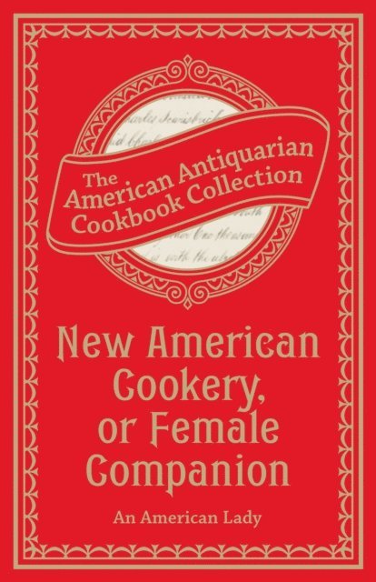 Antiquarian Collection Cookbook - New American Cookery, or Female Companion, E-bok. Tillgänglighet: Lägg i varukorg