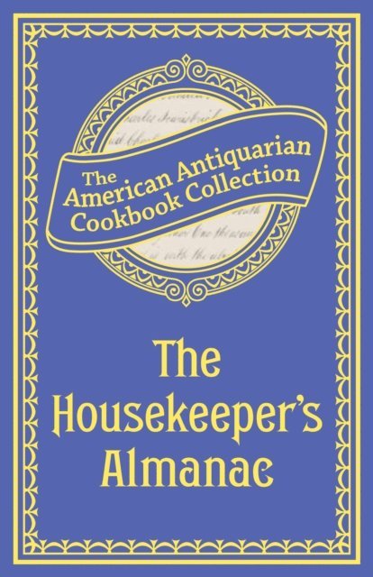 Antiquarian Collection Cookbook - Housekeeper's Almanac, E-bok. Tillgänglighet: Lägg i varukorg