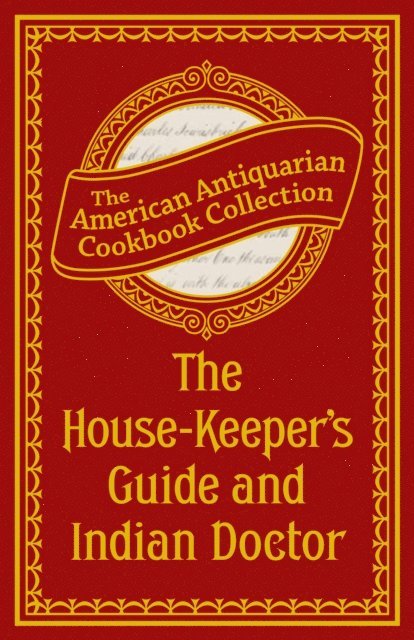 Antiquarian Collection Cookbook - House-Keeper's Guide and Indian Doctor, E-bok. Tillgänglighet: Lägg i varukorg