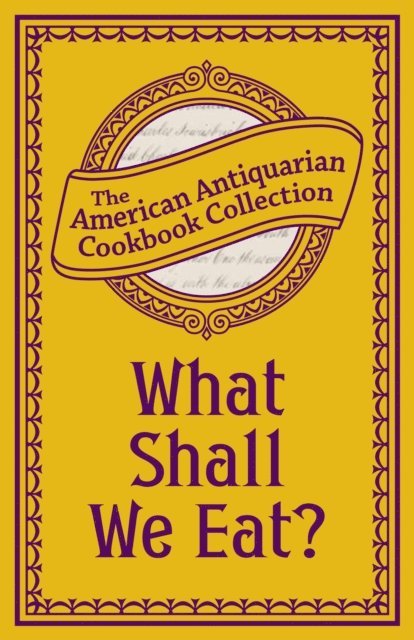 Antiquarian Collection Cookbook - What Shall We Eat?, E-bok. Tillgänglighet: Lägg i varukorg