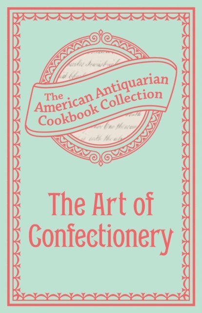 Antiquarian Collection Cookbook - Art of Confectionery, E-bok. Tillgänglighet: Lägg i varukorg