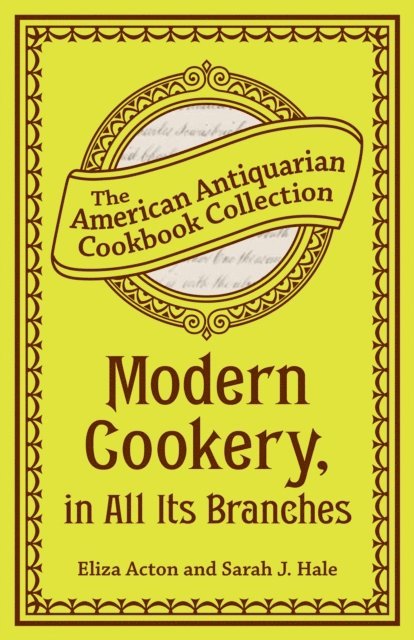 Sarah J Hale, Eliza Acton - Modern Cookery, in All Its Branches, E-bok