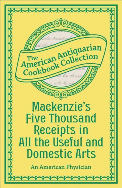 Antiquarian Collection Cookbook - Mackenzie's Five Thousand Receipts in All the Useful and Domestic Arts, E-bok. Tillgänglighet: Lägg i varukorg