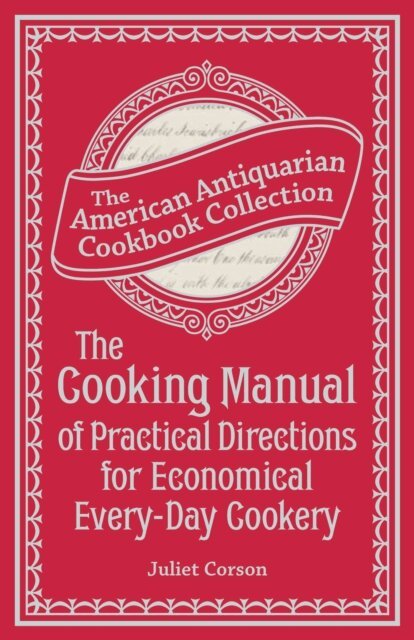 Juliet Corson - Cooking Manual of Practical Directions for Economical Every-Day Cookery, E-bok