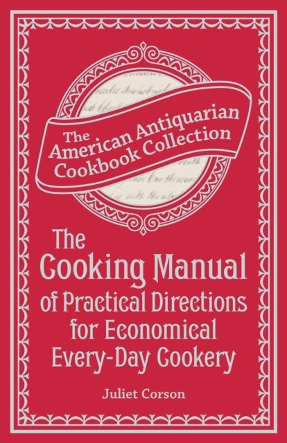 Juliet Corson - Cooking Manual of Practical Directions for Economical Every-Day Cookery, E-bok