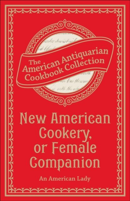 Antiquarian Collection Cookbook - New American Cookery, or Female Companion, E-bok. Tillgänglighet: Lägg i varukorg