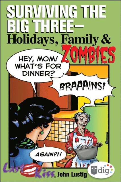 John Lustig - Last Kiss: Surviving the Big Three-Holidays, Family, and Zombies, E-bok