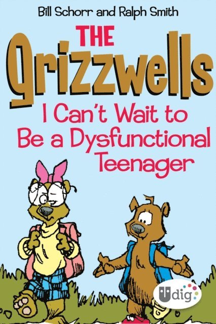 Ralph Smith, Bill Schorr - Grizzwells: I Can't Wait to Be a Dysfunctional Teenager, E-bok