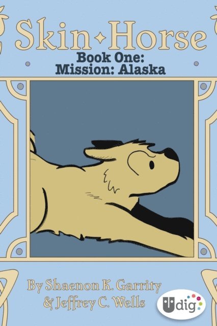 Shaenon K. Garrity, Jeffrey Channing Wells - Skin Horse: Book One-Mission Alaska, E-bok